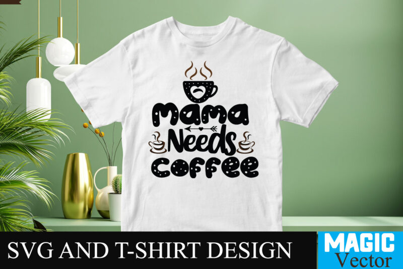Mama Needs coffee 1 SVG T-shirt design,Coffee Is My Love Language T-shirt Design,coffee cup,coffee cup svg,coffee,coffee svg,coffee mug,3d coffee cup,coffee mug svg,coffee pot svg,coffee box svg,coffee cup box,diy coffee mugs,coffee