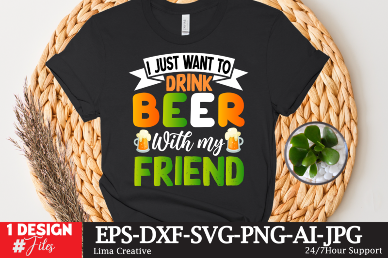 I JUst Want To Drink Beer With My Friend T- shirt Design,st.patrick's day,learn about st.patrick's day,st.patrick's day traditions,learn all about st.patrick's day,a conversation about st.patrick's day,st. patrick's day,st. patrick's,patrick's,st patrick's