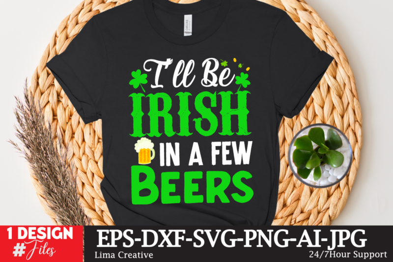 I'll Be Irish In A Few T-shirt Design, st.patrick's day,learn about st.patrick's day,st.patrick's day traditions,learn all about st.patrick's day,a conversation about st.patrick's day,st. patrick's day,st. patrick's,patrick's,st patrick's day,st. patrick's day