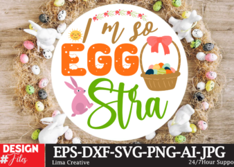 Iam So Egg Stra Sign SVG,Easter Bundle SVG PNG, Easter Farmhouse Svg Bundle, Happy Easter Svg, Easter Svg, Easter Farmhouse Decor, Hello Spring Svg, Cottontail Svg Spring porch sign svg, t shirt design for sale