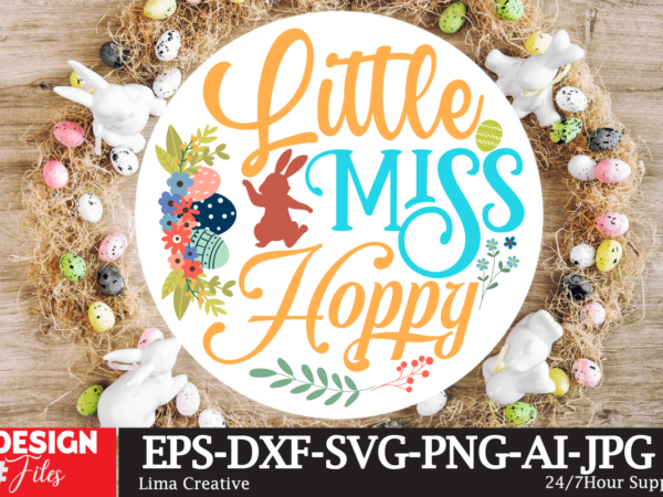 Little miss hoppy sign svg,easter bundle svg png, easter farmhouse svg bundle, happy easter svg, easter svg, easter farmhouse decor, hello spring svg, cottontail svg spring porch sign svg, easter t shirt vector graphic