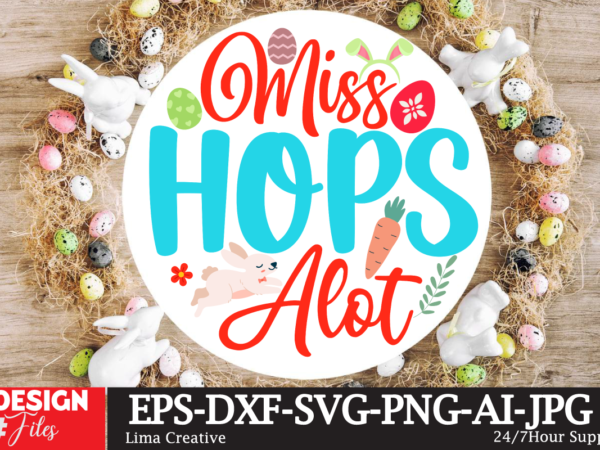 Miss hops alot sign svg,easter bundle svg png, easter farmhouse svg bundle, happy easter svg, easter svg, easter farmhouse decor, hello spring svg, cottontail svg spring porch sign svg, easter t shirt designs for sale