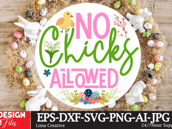 No chicks allowed sign svg,easter bundle svg png, easter farmhouse svg bundle, happy easter svg, easter svg, easter farmhouse decor, hello spring svg, cottontail svg spring porch sign svg, easter T shirt vector artwork