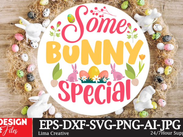 Some bunny special sign svg,easter bundle svg png, easter farmhouse svg bundle, happy easter svg, easter svg, easter farmhouse decor, hello spring svg, cottontail svg spring porch sign svg, easter t shirt template vector