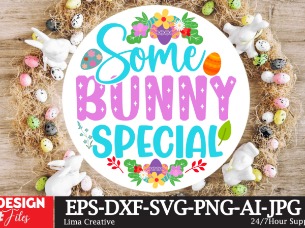 Some bunny special signsvg,easter bundle svg png, easter farmhouse svg bundle, happy easter svg, easter svg, easter farmhouse decor, hello spring svg, cottontail svg spring porch sign svg, easter porch t shirt template vector