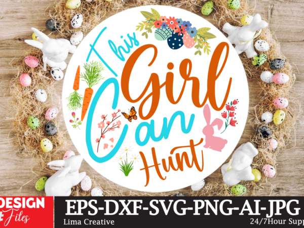 This girl can hunt sign svg,easter bundle svg png, easter farmhouse svg bundle, happy easter svg, easter svg, easter farmhouse decor, hello spring svg, cottontail svg spring porch sign svg, t shirt designs for sale