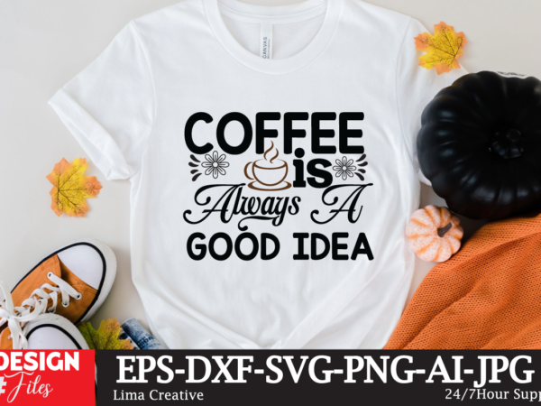 Coffee is always a good idea svg cute file, coffee t-shirt design,coffee cup,coffee cup svg,coffee,coffee svg,coffee mug,3d coffee cup,coffee mug svg,coffee pot svg,coffee box svg,coffee cup box,diy coffee mugs,coffee clipart,coffee