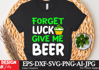 Forget Luck Give Me Beeer T-shirt Design,st.patrick’s day,learn about st.patrick’s day,st.patrick’s day traditions,learn all about st.patrick’s day,a conversation about st.patrick’s day,st. patrick’s day,st. patrick’s,patrick’s,st patrick’s day,st. patrick’s day 2018,st patrick’s