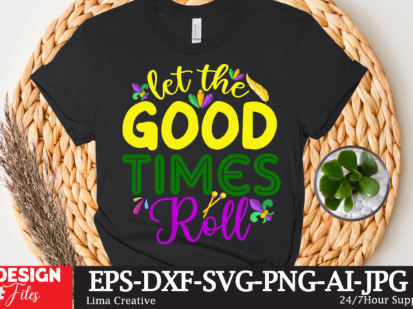 Let the good times roll t-shirt design,mardi gras,carnival mardi gras,what is mardi gras,mardi graas,carnival mardi gras ship,mardi,mardi gras 2020,mardi gras carnival,mardi gras new orleans,new orleans mardi gras,carnival mardi gras 2021,carnival