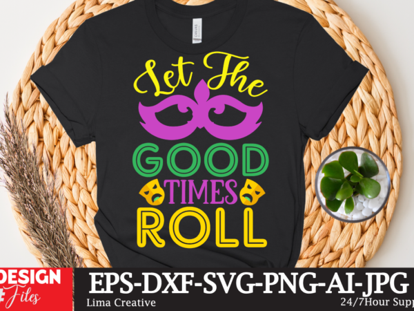 Let the good times roll t-shirt design,mardi gras,carnival mardi gras,what is mardi gras,mardi graas,carnival mardi gras ship,mardi,mardi gras 2020,mardi gras carnival,mardi gras new orleans,new orleans mardi gras,carnival mardi gras 2021,carnival