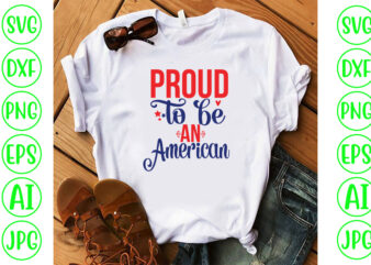 Proud To Be An American SVG Cut File t shirt illustration