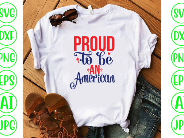 Proud to be an american svg cut file t shirt illustration