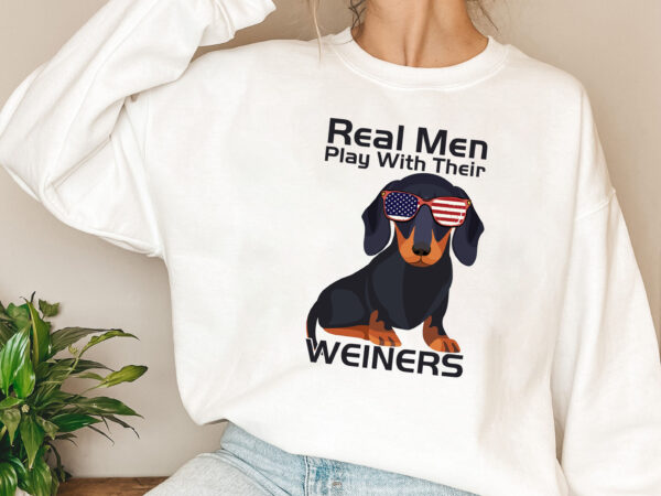 Real men play with their weiners funny dachshund lovers nl t shirt design online