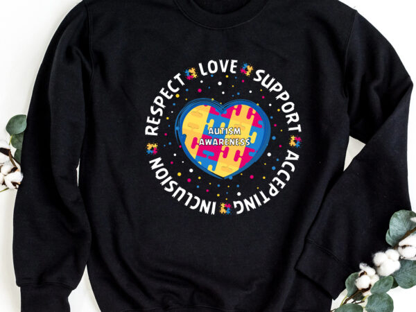Respect love support accepting inclusion autism awareness autistic nc 1302 t shirt design online