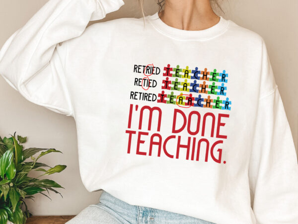 Retired teacher, i_m done teaching, funny coffee mug, funny retired teacher mug pl 3001 t shirt design online
