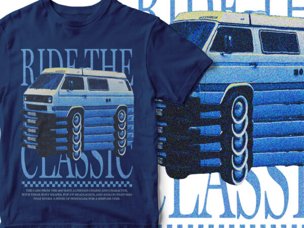 Ride the classic, old 90s car, t-shirt design, streetwear, classic, vintage t-shirt design, vintage car graphic, van vector Ride the classic, old 90s car, t-shirt design, streetwear, classic, vintage t-shirt design, vintage car graphic, van vector