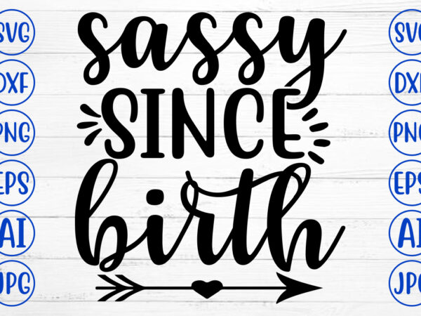 Sassy since birth svg t shirt template vector