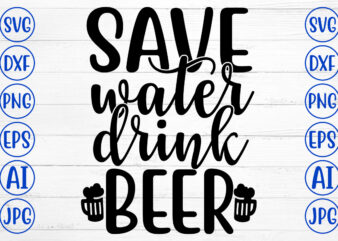 SAVE WATER DRINK BEER SVG t shirt template vector