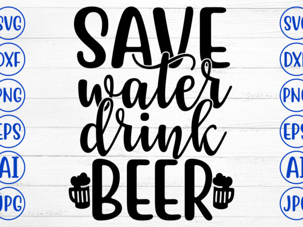Save water drink beer svg t shirt template vector