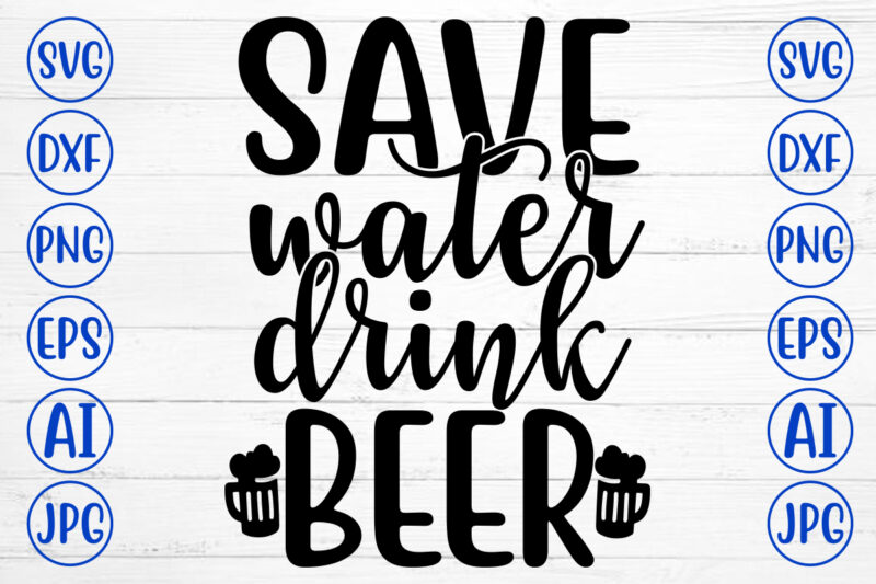 SAVE WATER DRINK BEER SVG
