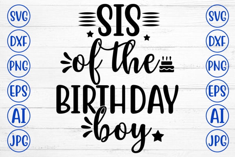 SIS OF THE BIRTHDAY BOY SVG