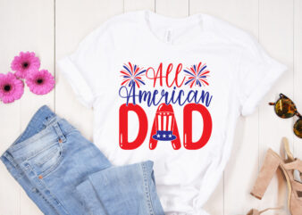 All American Dad SVG design, All American Dad T shirt design, 4th of July SVG Bundle,July 4th SVG, fourth of july svg, independence day svg, patriotic svg, 4th of July