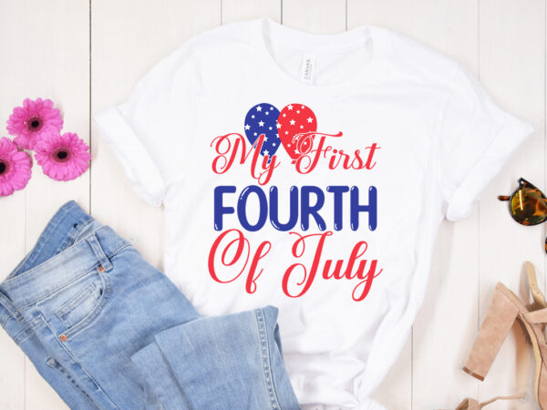 My first fourth of july svg design, my first fourth of july t shirt design, 4th of july svg bundle,july 4th svg, fourth of july svg, independence day svg, patriotic