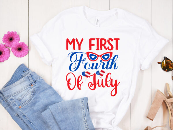 My first fourth of july svg design, my first fourth of july t shirt design, 4th of july svg bundle,july 4th svg, fourth of july svg, independence day svg, patriotic