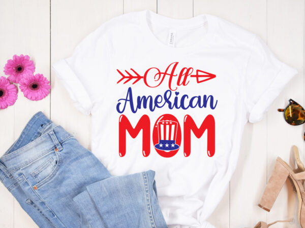 All american mom svg design, 4th of july svg bundle,july 4th svg, fourth of july svg, independence day svg, patriotic svg, 4th of july svg bundle, july 4th svg, fourth