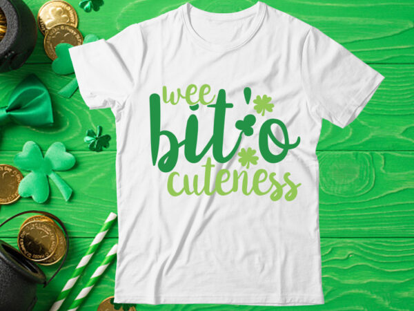 Wee bit’ o cuteness , st patrick’s day bundle,st patrick’s day svg bundle,feelin lucky png, lucky png, lucky vibes, retro smiley face, leopard png, st patrick’s day png, st. patrick’s t shirt design for sale