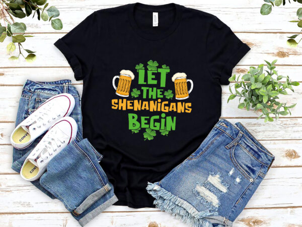 Saint patricks let the shenanigans begin beer drinking irish team nl png file 2801 t shirt template vector