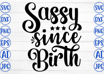 Sassy Since Birth SVG