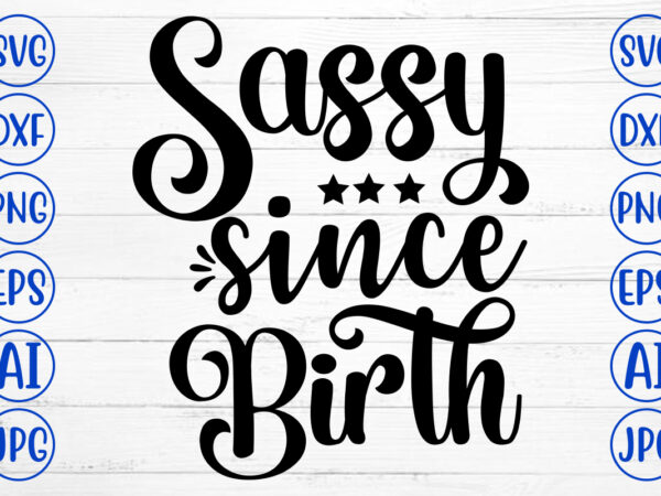 Sassy since birth svg t shirt template vector