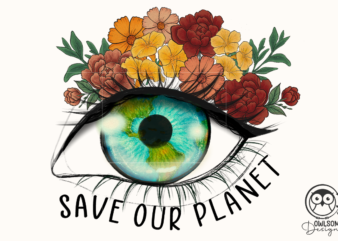 Save Our Planet Eye Png Sublimation t shirt template vector