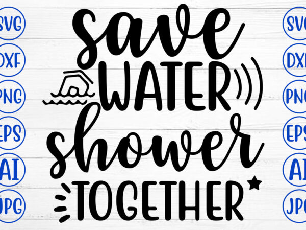 Save water shower together svg t shirt template vector
