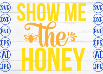 Show Me The Honey SVG Cut File t shirt template vector