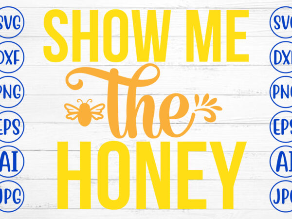 Show me the honey svg cut file t shirt template vector