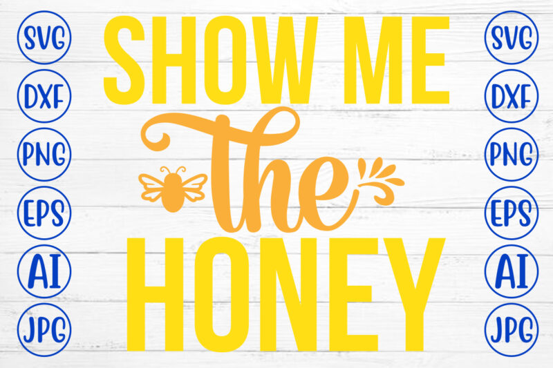 Show Me The Honey SVG Cut File