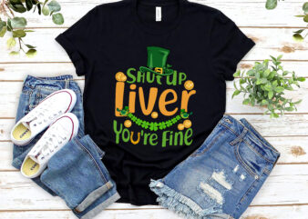 Shut Up Liver You_re Fine Funny St Patrick_s Day Leprechaun Hat NL 2002 t shirt template vector