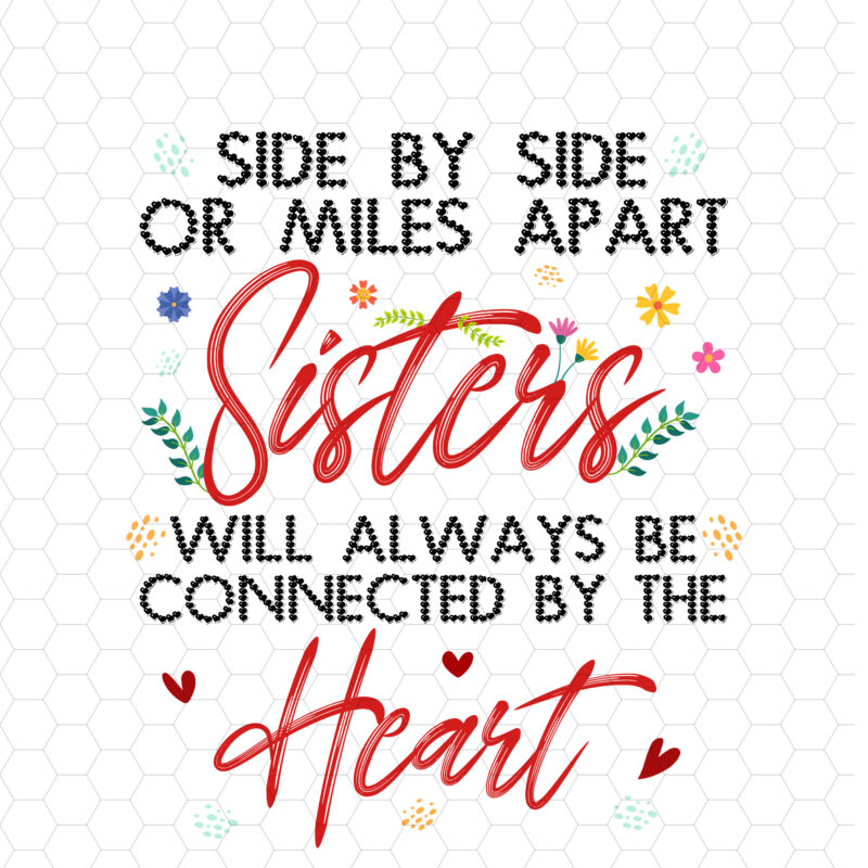Sister Mug, Side by Side Or Miles Apart Sisters Will Always Be Connected By Heart Women, Mom, Daughter, Best Sister Ever Mug, Sister Birthday Gift Coffee Cup PC