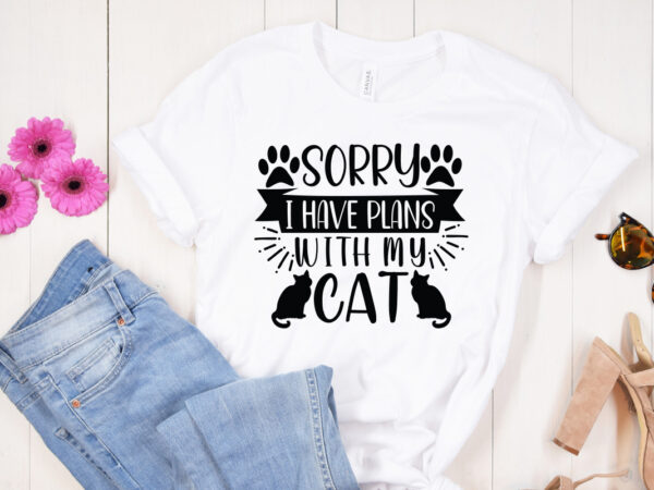 Sorry i have plans with my cat svg design, dog svg bundle hand drawn, dog mom svg, fur mom svg, puppy svg, dog sayings svg, dog shirt svg, fur mom