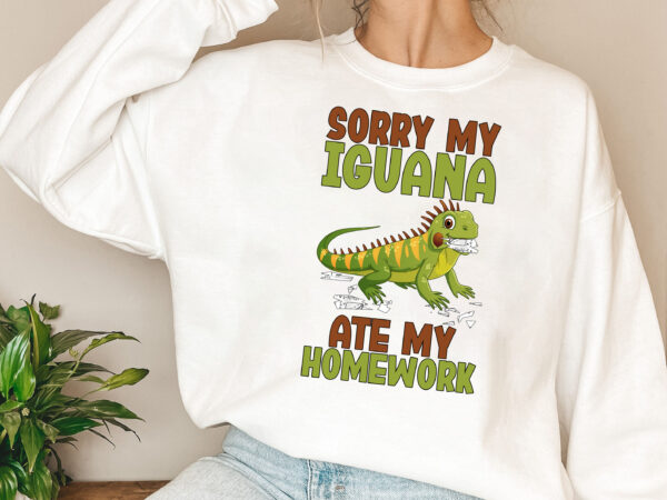 Sorry my iguana ate my homework reptile tiny dragon lovers nl 0802 t shirt template vector