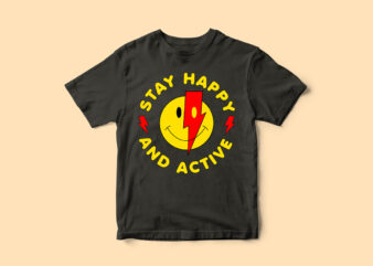 Stay happy and active, graphic, smiley, t-shirt design