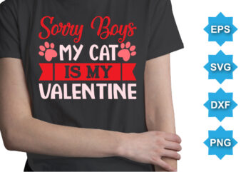 Sorry Boys My Cat Is My Valentine, Happy valentine shirt print template, 14 February typography design