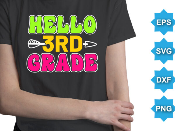 Hello 3rd grade, happy back to school day shirt print template, typography design for kindergarten pre k preschool, last and first day of school, 100 days of school shirt