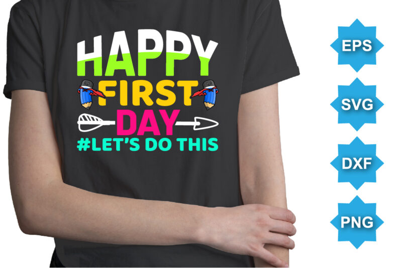 Happy First Day Let's Do This, Happy back to school day shirt print template, typography design for kindergarten pre k preschool, last and first day of school, 100 days of