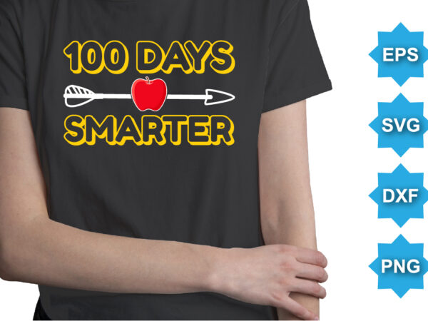 100 days smarter, happy back to school day shirt print template, typography design for kindergarten pre k preschool, last and first day of school, 100 days of school shirt