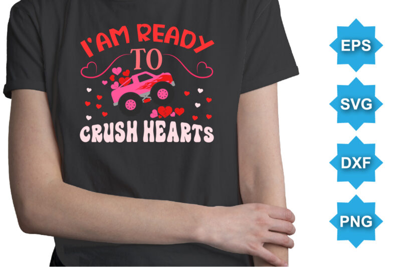 I’AM Ready To Crush Hearts, Happy valentine shirt print template, 14 February typography design