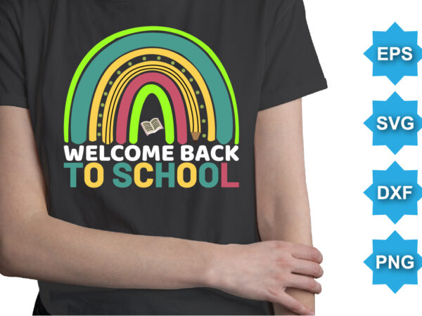 Welcome back to school, happy back to school day shirt print template, typography design for kindergarten pre k preschool, last and first day of school, 100 days of school shirt