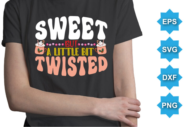 Sweet But A Little Bit Twisted, Merry Christmas shirts Print Template, Xmas Ugly Snow Santa Clouse New Year Holiday Candy Santa Hat vector illustration for Christmas hand lettered